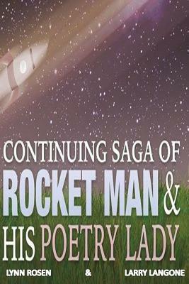 Continuing Saga of Rocket Man and His Poetry Lady by Lynn Rosen, Larry Langone