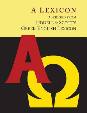 Liddell and Scott's Greek-English Lexicon, Abridged [Oxford Little Liddell with Enlarged Type for Easier Reading] by Robert Scott, Henry George Liddell