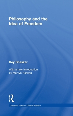 Philosophy and the Idea of Freedom by Roy Bhaskar