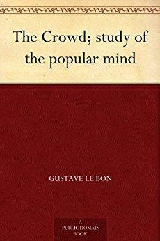 The Crowd; study of the popular mind by Gustave Le Bon, Gustave Le Bon