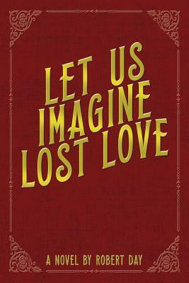 Let Us Imagine Lost Love by Robert Day