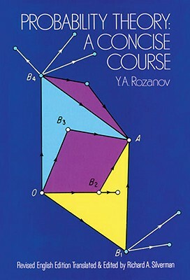 Probability Theory: A Concise Course by Iu A. Rozanov, Mathematics, Y. a. Rozanov