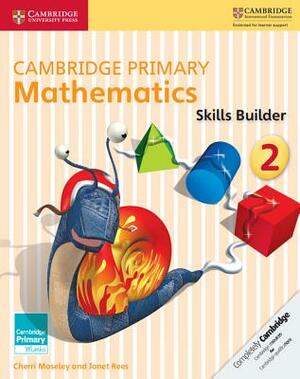 Cambridge Primary Mathematics Skills Builder 2 by Janet Rees, Cherri Moseley