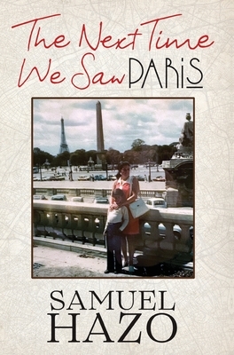 The Next Time We Saw Paris by Samuel Hazo
