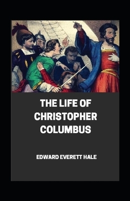 Life of Christopher Columbus Annotated by Edward Everett Hale