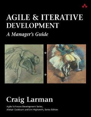 Agile and Iterative Development: A Manager's Guide by Craig Larman