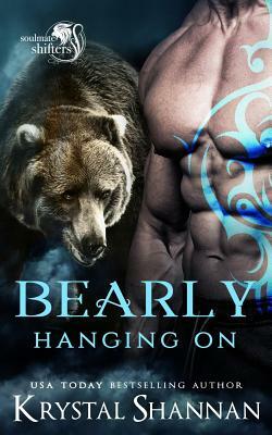 Bearly Hanging on: Soulmate Shifters World by Krystal Shannan