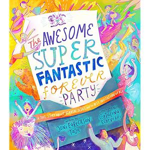 The Awesome Super Fantastic Forever Party Board Book: Heaven with Jesus is Amazing! by Joni Eareckson Tada