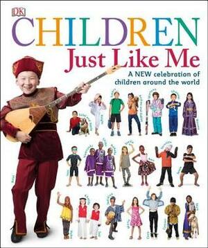 Children Just Like Me: A new celebration of children around the world by Sam Priddy, Katy Lennon, Catherine Saunders