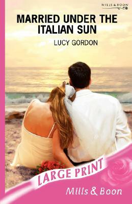 Married Under the Italian Sun by Lucy Gordon