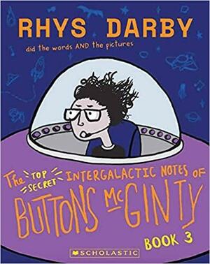 The Top Secret Intergalactic Notes of Buttons McGinty (BUTTONS McGINTY #3) by Rhys Darby