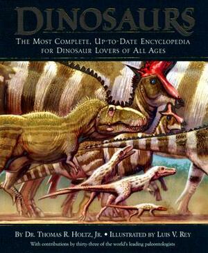 Dinosaurs: The Most Complete, Up-To-Date Encyclopedia for Dinosaur Lovers of All Ages by Thomas R. Holtz