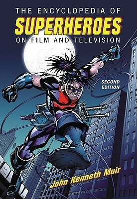 The Encyclopedia of Superheroes on Film and Television by John Kenneth Muir