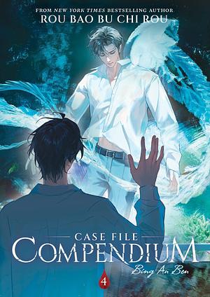 Case File Compendium: Bing An Ben (Novel) Vol. 4 by Rou Bao Bu Chi Rou