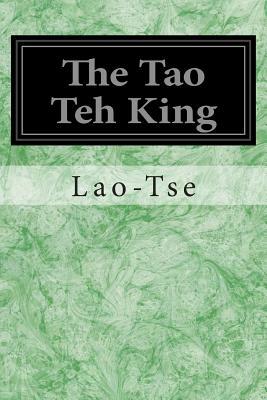 The Tao Teh King: Or The Tao and its Characteristics by Lao-Tse