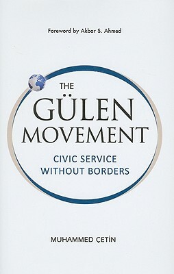 The Gulen Movement: Civic Service Without Borders by Muhammed Cetin