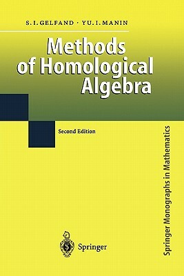 Methods of Homological Algebra by Sergei I. Gelfand, Yuri I. Manin