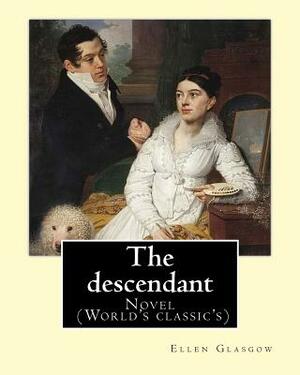 The descendant. By: Ellen Glasgow: Novel (World's classic's) by Ellen Glasgow