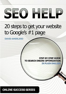 Seo Help: 20 Search Engine Optimization Steps to Get Your Website to Google's #1 Page by Dave Amerland, David Amerland