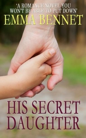 His Secret Daughter: a romance novel by Emma Bennet