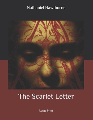 The Scarlet Letter: Large Print by Nathaniel Hawthorne