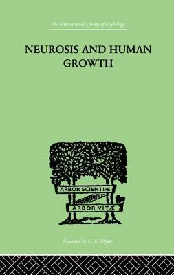 Neurosis And Human Growth: The Struggle Toward Self-Realization by Karen Horney
