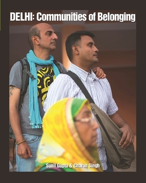 Delhi: Communities of Belonging by Charan Singh, Sunil Gupta