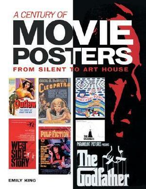A Century of Movie Posters: From Silent to Art House by Emily King
