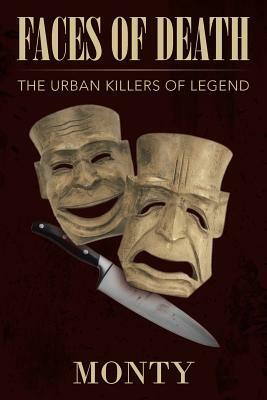 Faces of Death: The Urban Killers of Legend by Monty