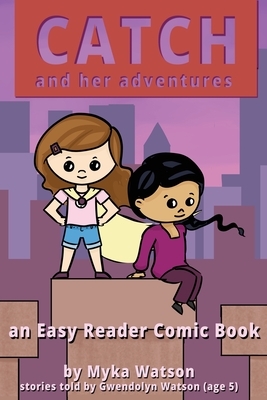 Catch and Her Adventures: An Easy Reader Comic Book by Myka Watson