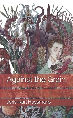 Against the Grain by Joris-Karl Huysmans