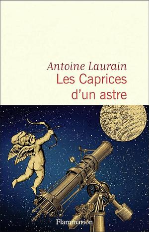 Les caprices d'un astre: roman by Antoine Laurain