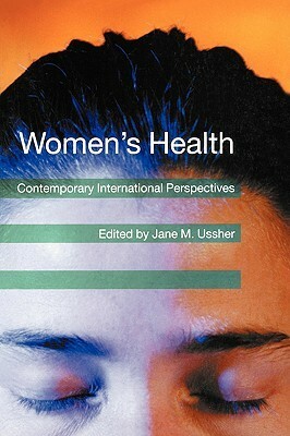 Women's Health: Contemporary International Perspectives by Jane M. Ussher