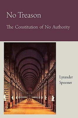 No Treason The Constitution of No Authority by Lysander Spooner