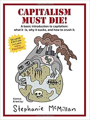 Capitalism Must Die! by Stephanie McMillan