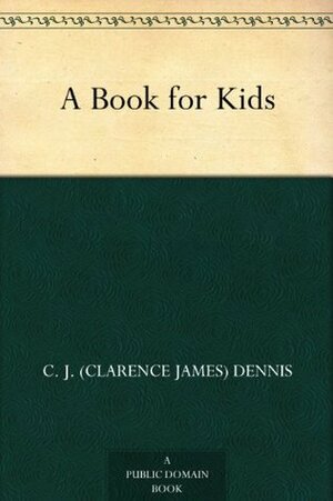 A Book for Kids by C.J. Dennis