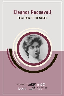 Eleanor Roosevelt: First Lady of the World by In60learning