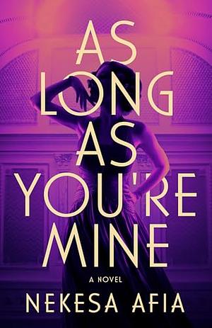 As Long As You're Mine by Nekesa Afia