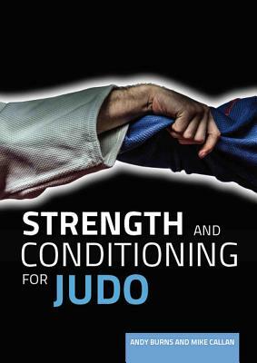 Strength and Conditioning for Judo by Andy Burns, Mike Callan