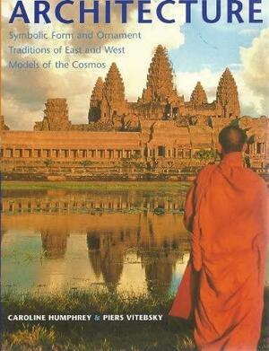 Sacred Architecture: Symbolic Form and Ornament Traditions of East and West, Models of the Cosmos by Caroline Humphrey