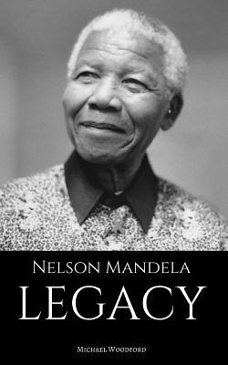 Nelson Mandela: LEGACY: A Nelson Mandela Biography by Michael Woodford