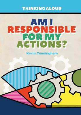 Am I Responsible for My Actions? by Kevin Cunningham
