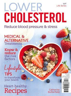 Lower Cholesterol: Reduce Blood Pressure & Stress by Catherine Butterfield