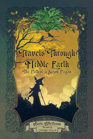 Travels Through Middle Earth: The Path of a Saxon Pagan by Alaric Albertsson