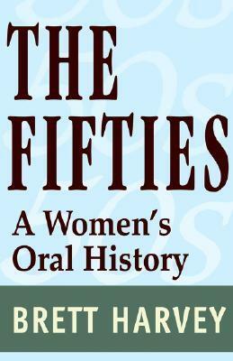 The Fifties: A Women's Oral History by Brett Harvey