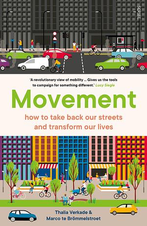 Movement: how to take back our streets and transform our lives by Marco te Brömmelstroet, Thalia Verkade