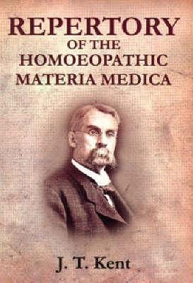 Repertory of the Homeopathic Materia Medica and a Word Index by J.T. Kent, J.T. Kent