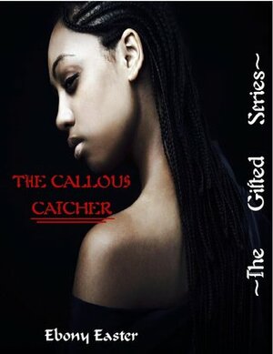 The Callous Catcher by Ebony Easter