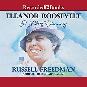 Eleanor Roosevelt: A Life of Discovery by Russell Freedman