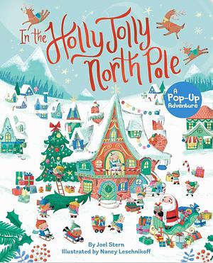 In the Holly Jolly North Pole: A Pop-Up Adventure  by Joel Stern